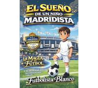 El Sueño de un Niño Madridista: La Magia del Fútbol y el deseo de Diego de convertirse en un FUTBOLISTA BLANCO - para jovenes aficionados 8-12 años