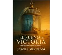 El Sueño de Victoria: Una Novela Sobre Dos Prisiones