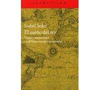 El sueño del rey: Viajes y mesianismo en el Renacimiento peninsular: 313 (El Acantilado)