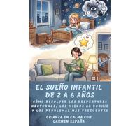 EL SUEÑO INFANTIL DE 2 A 6 AÑOS: Cómo resolver los despertares nocturnos, los miedos al dormir y los problemas más frecuentes. (Crianza en calma)