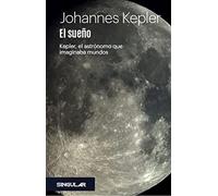 El sueño: Kepler, el astrónomo que imaginaba mundos (SIN COLECCION)