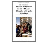 El sueño o La vida de Luciano; Lucio o El asno; El sueño o El gallo; Lexiufano (Letras Universales)