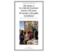 El sueño o La vida de Luciano; Lucio o El asno; El sueño o El gallo; Lexiufano (Letras Universales)