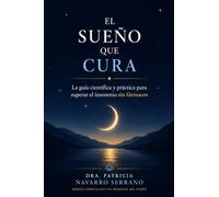 El Sueño que Cura: La guía científica y práctica para superar el insomnio sin fármacos, entender la biología del descanso y transformar tu salud a través del sueño profundo y reparador