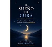 El Sueño que Cura: La guía científica y práctica para superar el insomnio sin fármacos, entender la biología del descanso y transformar tu salud a través del sueño profundo y reparador