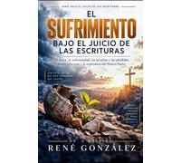 EL SUFRIMIENTO BAJO EL JUICIO DE LAS ESCRITURAS: El dolor, la enfermedad, las pruebas y las pérdidas frente a la cruz y la esperanza del Nuevo Pacto: 9