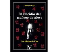 El suicidio del muñeco de nieve: Las fábulas de Choi: 1 (Serie Literatura Coreana)