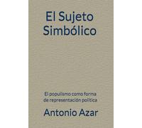 El Sujeto Simbolico: El populismo como forma de representación politica (Horizontes del Pensamiento)