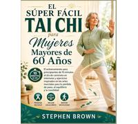 EL SÚPER FÁCIL TAI CHI Para mujeres mayores de 60 años: El entrenamiento para principiantes de 10 minutos al día de caminata en interiores y ... pérdida de peso, el equilibrio y la movilidad