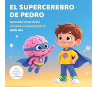 El Supercerebro de Pedro: Descubre tu cerebro y entrena tus superpoderes