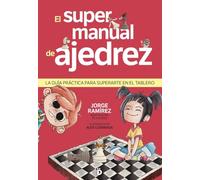 El supermanual de ajedrez: La gran guía para superarte sobre el tablero (Ajedrez para todos)