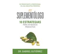 EL SUPLEMENTÓLOGO: 10 ESTRATEGIAS PARA UN NEGOCIO PRODUCTIVO