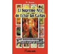El Supremo Arte De Echar Las Cartas: Por Todos Los Sistemas Y En Espec