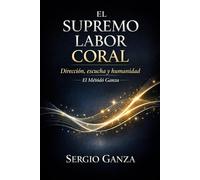EL SUPREMO LABOR CORAL: Dirección, escucha y humanidad: El Método Ganza