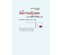 El Surrealismo Y Sus Derivas: Visiones Declives Y Retornos
