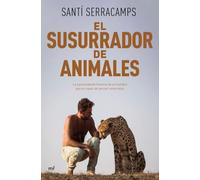 El susurrador de animales: La sorprendente historia de un hombre que es capaz de pensar como ellos (Fuera de Colección)
