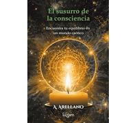 El susurro de la consciencia: Encuentra tu equilibrio en un mundo caótico