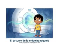 El susurro de la máquina gigante: Un cuento infantil para perder el miedo a la resonancia magnética, el TAC y las pruebas médicas (Cuentos Sanitarios Infantiles)