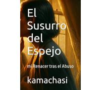El Susurro del Espejo: mí Renacer tras el Abuso