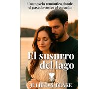 El susurro del lago: Una novela romántica donde el pasado vuelve al corazón (Amar para sanar)