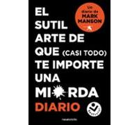 El Sutil Arte De Que (casi Todo) Te Importe Una Mierda. Diario
