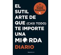 El sutil arte de que (casi todo) te importe una mierda. Diario | Mark Manson