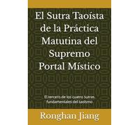 El Sutra Taoísta de la Práctica Matutina del Supremo Portal Místico: El tercero de los cuatro sutras fundamentales del taoísmo