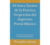 El Sutra Taoísta de la Práctica Vespertina del Supremo Portal Místico: El cuarto de los cuatro sutras fundamentales del taoísmo