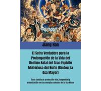 El Sutra Verdadero para la Prolongación de la Vida del Destino Natal del Gran Espíritu Misterioso del Norte (Beidou, la Osa Mayor): Texto taoísta de ... cuatro sutras fundamentales del taoísmo”)