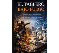 EL TABLERO BAJO FUEGO: La presión no rompe a las organizaciones. Lo que las rompe es un sistema mal diseñado