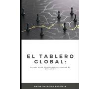 El tablero global: Claves para comprender el mundo en evolución