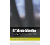 El Tablero Maestro: La psicología Oculta del Dinero, el Riesgo y el POder