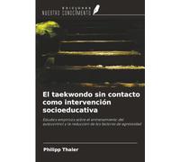 El taekwondo sin contacto como intervención socioeducativa: Estudios empíricos sobre el entrenamiento del autocontrol y la reducción de los factores de agresividad
