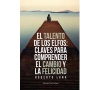 El talento de los elfos. Claves para comprender el cambio y la felicidad (SIN COLECCION)