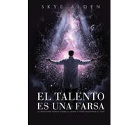 El Talento Es Una Farsa: La Impactante Verdad Sobre el Genio y Cómo Recuperar el Tuyo