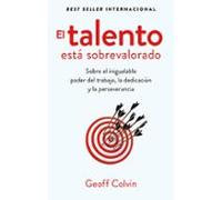 El talento está sobrevalorado: Sobre el inigualable poder del trabajo, la dedicación y la perseverancia (IMPULSA)