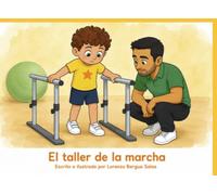 El taller de la marcha: Un cuento sobre la rehabilitación, la paciencia y el valor de aprender a escuchar tu propio cuerpo (Cuentos Sanitarios Infantiles)