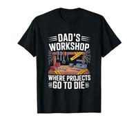 El taller de papá donde los proyectos van a morir Humor Papá El padre d Camiseta
