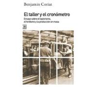 El taller y el cronómetro. Ensayo sobre el taylorismo, el fordismo y la población en masa: 304 (Siglo XXI de España General)