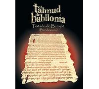 El Talmud de Babilonia: Tratado de Berajot (Bendiciones)