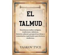 EL TALMUD: Enseñanzas judías antiguas, tradiciones rabínicas, historia cultural, perspectivas éticas y comentarios espirituales para lectores modernos.