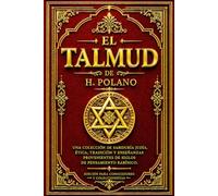El Talmud: La Gran Enciclopedia de la Sabiduría Rabínica y las Enseñanzas de los Sabios de Israel - Una Colección Completa de Reflexiones Morales, ... Parábolas, Consejos para la Vida,