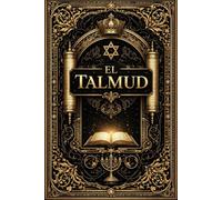 El Talmud: una exploración accesible de la sabiduría rabínica a través de historias, reflexiones éticas y enseñanzas espirituales transmitidas por generaciones de sabios del judaísmo