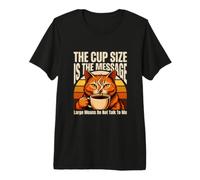 El tamaño de la Copa es el Mensaje Grande Significa no Hablar Conmigo Camiseta Premium