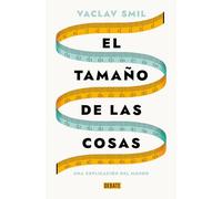 El tamaño de las cosas: Una explicación del mundo (Ciencia y Tecnología)