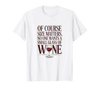 El tamaño importa Nadie quiere una copa pequeña de vino Funny Vino Camiseta
