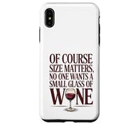 El tamaño importa Nadie quiere una copa pequeña de vino Funny Vino Carcasa para iPhone XS Max