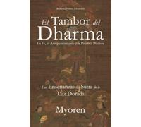 El Tambor del Dharma: La Fe, el Arrepentimiento y la Práctica Budista: Las Enseñanzas del Sutra de la Luz Dorada