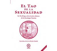 El Tao de la Dexualidad. Su Un King y otros textos clásicos de la Sexología Taoísta