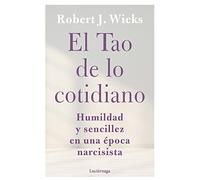 El Tao de lo cotidiano: Humildad y sencillez en una época narcisista (FILOSOFIAS Y RELIGIONES)